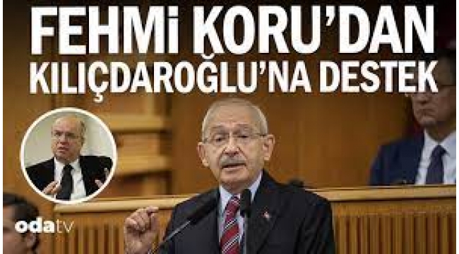 Fehmi Koru'dan Kılıçdaroğlu'na destek