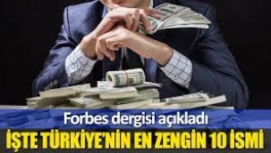 Forbes açıkladı: İşte Türkiye'nin en zengin 10 ismi!