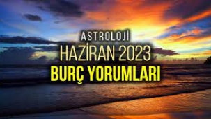 Haziran 2023 aylık burç yorumları