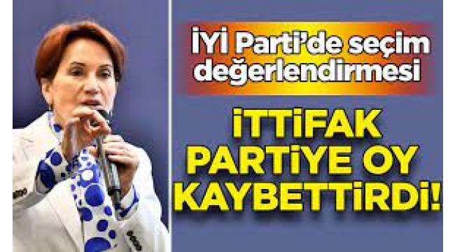 İyi Parti'de seçim değerlendirmesi: İttifak, oy kaybettirdi