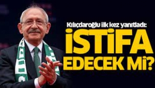 Kılıçdaroğlu ilk kez yanıtladı: İstifa edecek mi?