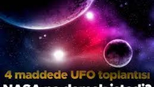 NASA'nın UFO açıklaması ne anlama geliyor?