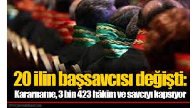 20 ilin başsavcısı değişti: Kararname, 3 bin 423 hâkim ve savcıyı kapsıyor