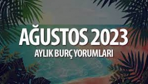 Ağustos 2023 aylık burç yorumları