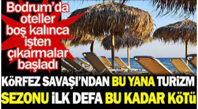 Bodrum'da oteller boş kalınca işten çıkarmalar başladı