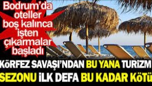 Bodrum'da oteller boş kalınca işten çıkarmalar başladı