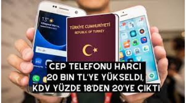 Cep telefonu harcı 20 bin TL oldu, KDV yüzde 18'den 20'ye çıktı