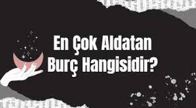 En sadık ve en çok aldatan burçlar!