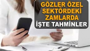 Gözler özel sektörde… Yeni zam tahminleri