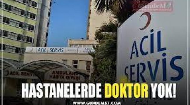 Hastanelerde doktor yok