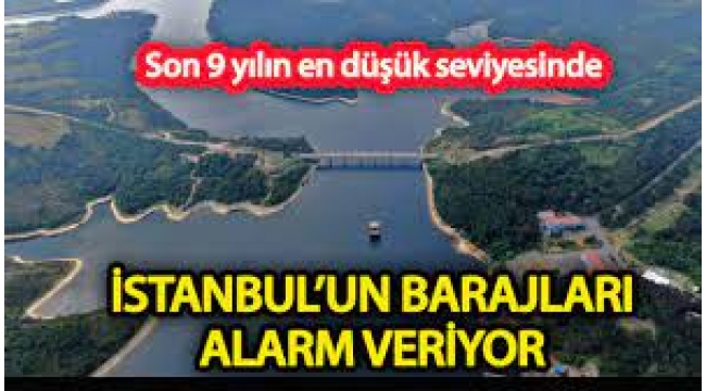 İstanbul'un barajları alarm veriyor... 