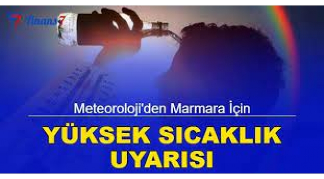 Marmara için 'yüksek sıcaklık' uyarısı