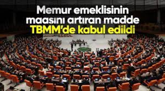 Memur emeklisine yüzde 25 zam öngören madde kabul edildi