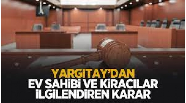 Yargıtay'dan ev sahibi ve kiracıları yakından ilgilendiren karar