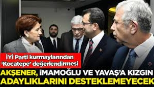 Akşener İmamoğlu ve Yavaş'a kızgın, adaylıklarını desteklemeyecek