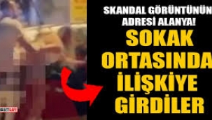 Alanya'da skandal görüntü: Sokak ortasında cinsel ilişkiye girdiler!