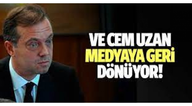 Cem Uzan medyaya dönüyor: