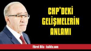 CHP'deki Gelişmelerin Anlamı