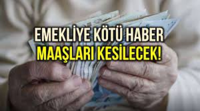 Emekliye kötü haber, maaşlar kesiliyor! 