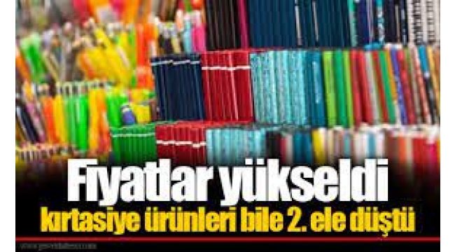 Fiyatlar yükseldi: Kırtasiye ürünleri 2. ele düştü