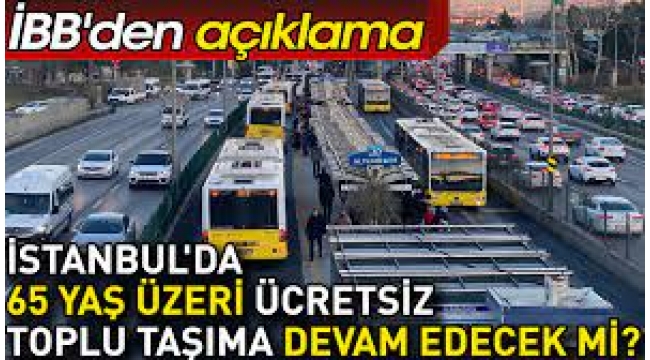 İBB'den 65 Yaş Üstü Ücretsiz Ulaşıma İlişkin Açıklama!