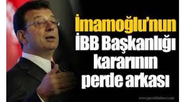İmamoğlu'nun İBB Başkanlığı kararının perde arkası