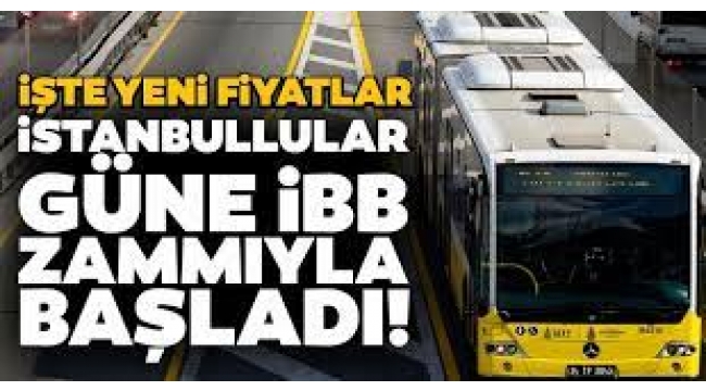  İstanbul'da toplu ulaşıma zam geldi