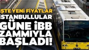  İstanbul'da toplu ulaşıma zam geldi