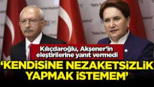 Kılıçdaroğlu, Akşener'in eleştirilerine ne yanıt verdi? 