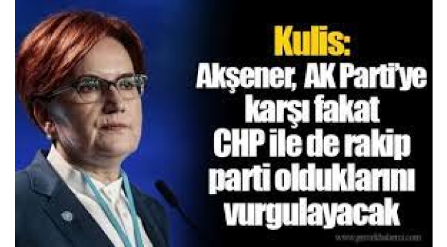 Meral Akşener 'AK Parti'ye karşı fakat…'