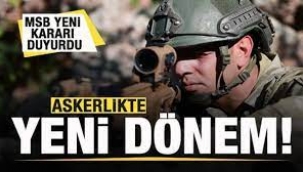 MSB kararı duyurdu: Askerlikte yeni dönem!