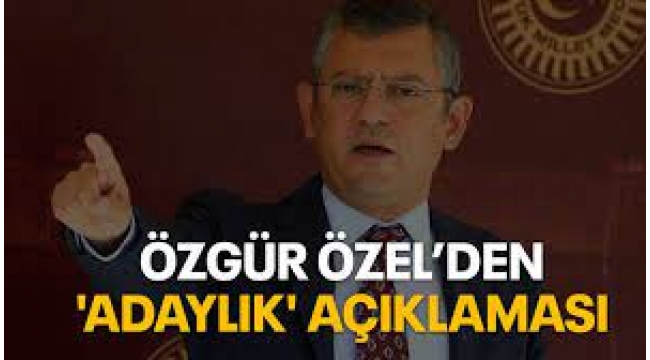 Özgür Özel'den adaylık açıklaması