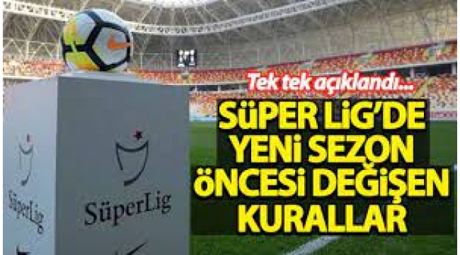 Süper Lig'de bazı kurallar değişti! İşte yeni sezon öncesi değişen kurallar