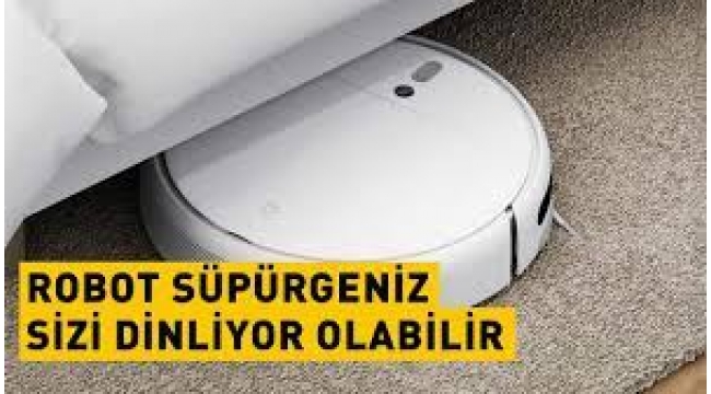 Süpürgem beni mi dinliyor?