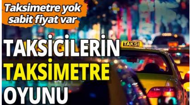 Taksicilerin taksimetre oyunu