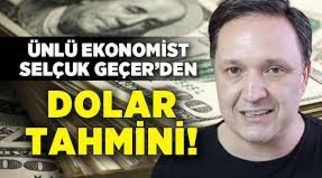 Ünlü Ekonomist Geçer'den 'Dolar' Tahmini!