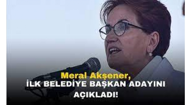 Akşener ilk belediye başkan adayını açıkladı!