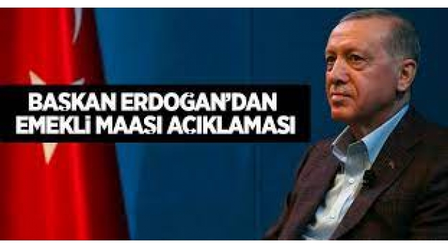Başkan Erdoğan'dan emekli maaşı açıklaması!