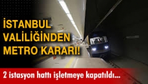 Bazı metro hatları ulaşıma kapatıldı!