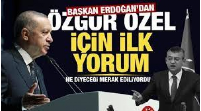 Cumhurbaşkanı Erdoğan'dan 'Özgür Özel' Yorumu!