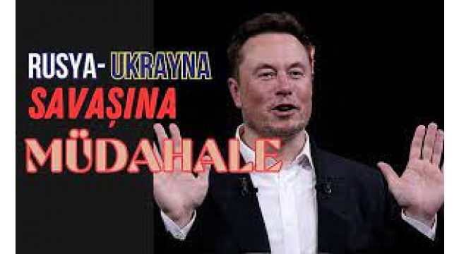 Elon Musk'tan, Ukrayna-Rusya savaşına müdahale!