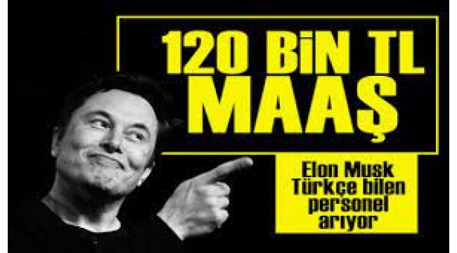 Elon Musk Türkçe bilen personel arıyor! Dudak uçuklatan maaş