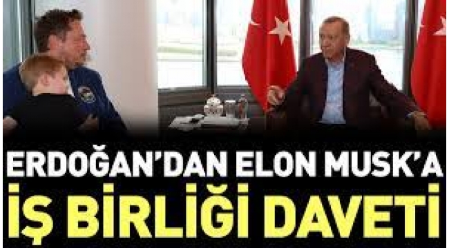 Erdoğan'dan Elon Musk'a bir çağrı bir de davet!