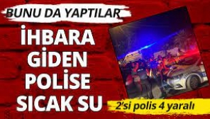 İhbara Gelen Polislere Kaynar Su Attılar