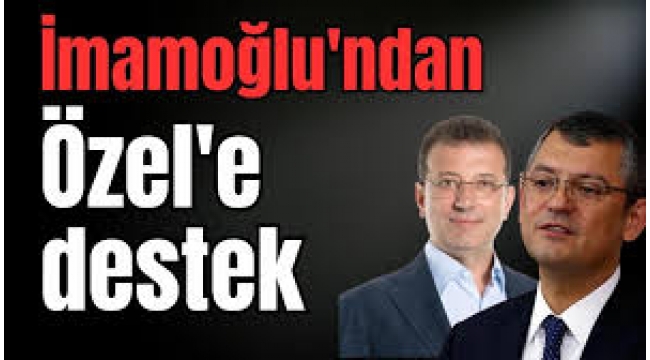 İmamoğlu'ndan Özgür Özel'e destek