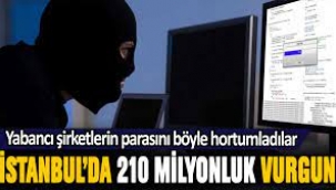 İstanbul'da 210 milyon liralık soygun! Yabancı şirketleri hortumladılar
