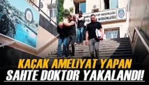 Kaçak ameliyatlar yapan sahte doktor yakayı ele verdi