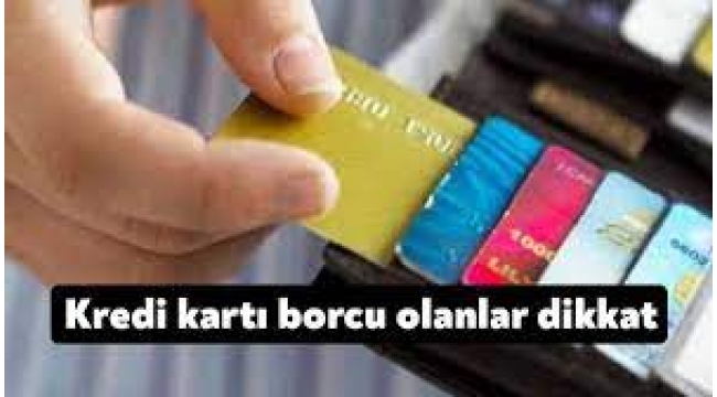 Kredi Kartı Borcu Olanlar Dikkat!