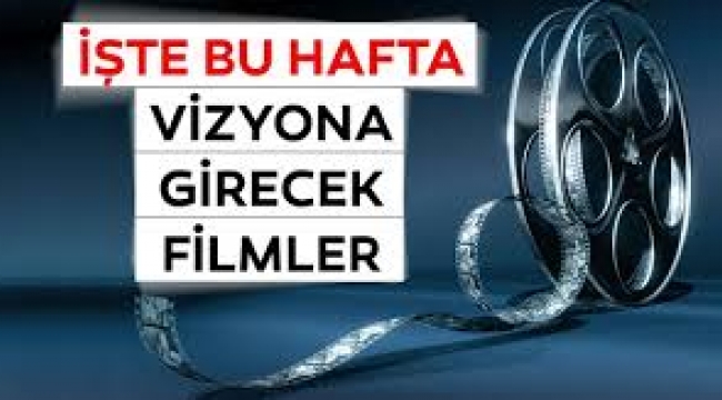 Sinemada bu hafta hangi filmler vizyona girecek?