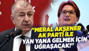 Ümit Özdağ'dan Meral Akşener ve AK Parti iddiası!